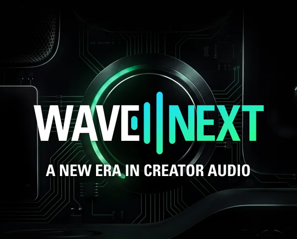 WAVE NEXT: A NEW ERA IN CREATOR AUDIO