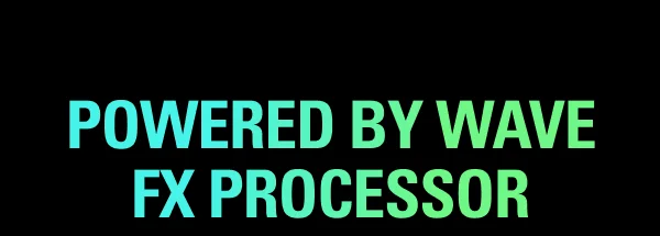 POWERED BY WAVE FX PROCESSOR