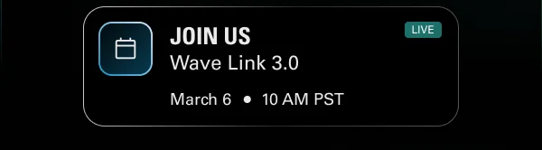 Wave Link 3.0. March 6 • 10 AM PST
