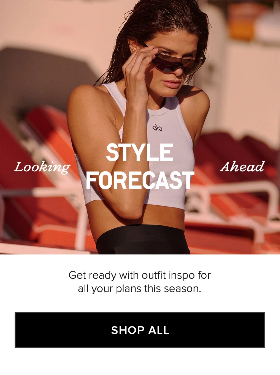 Looking Ahead STYLE FORECAST Get ready with outfit inspo for all your plans this season. SHOP ALL