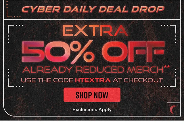 Cyber Daily Deal Drop! Extra 50 Percent Off Already Reduced Merch. Use The Code discount code At Checkout. Exclusions Apply. Shop Now