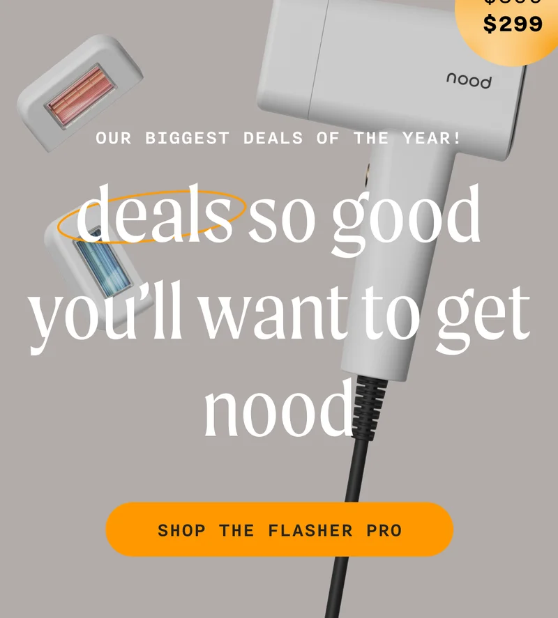 (Was $399, now $299) Our biggest deals of the year! Deals so good you'll want to get nood - SHOP THE FLASHER PRO