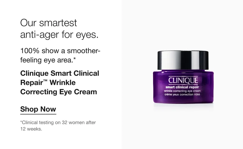 Our smartest anti-ager for eyes. 100% show a smoother-feeling eye area.* Clinique Smart Clinical Repair™ Wrinkle Correcting Eye Cream Shop Now *Clinical testing on 32 women after 12 weeks.