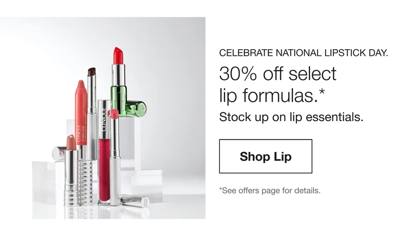 CELEBRATE NATIONAL LIPSTICK DAY. | 30% off select lip formulas.* | Stock up on lip essentials. | Shop Lip | *See offers page for details.
