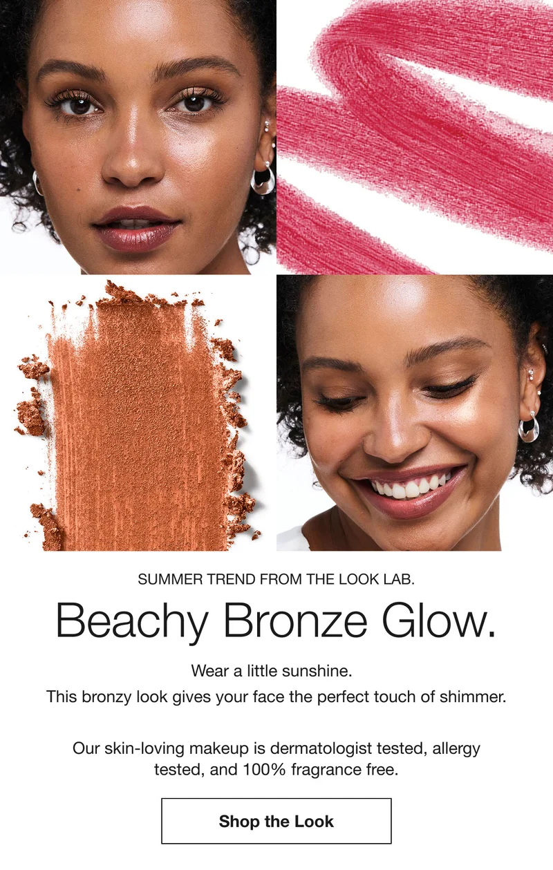 Summer trend from the Look Lab. | Beachy Bronze Glow. | Wear a little sunshine. | This bronzy look gives your face the perfect touch of shimmer. | Our skin-loving makeup is dermatologist tested, allergy tested, and 100% fragrance free. | Shop the Look