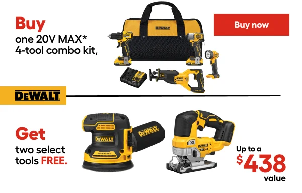 Buy one 20V MAX* 4-tool combo kit, Get two select bare tools FREE. Up to $438 value