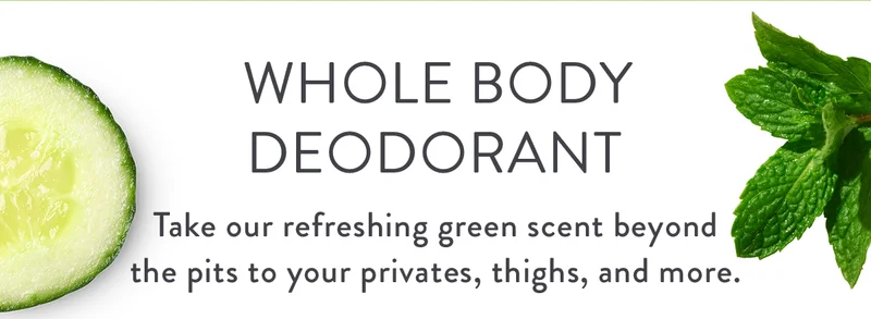 Whole Body Deodorant | Take our refreshing green scent beyond the pits to your privates, thighs, and more.