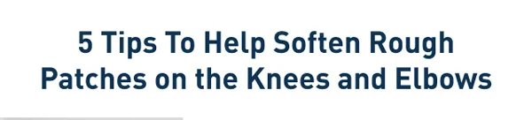 5 Tips to Help Soften Rough Patches on the Knees and Elbows