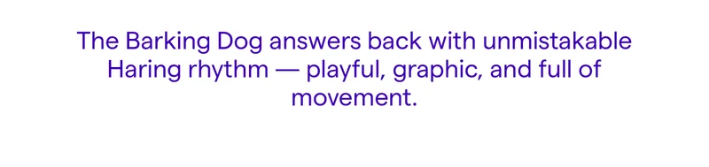 The Barking Dog answers back with unmistakable Haring rhythm — playful, graphic, and full of movement.