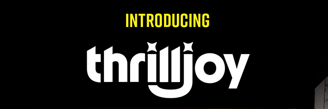 Introducing Thrilljoy