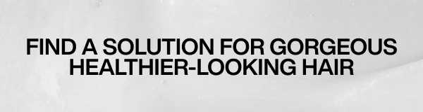Find a Solution For Gorgeous Healthier-Looking Hair