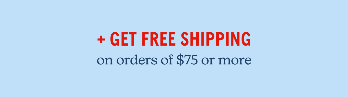 + get free shipping on orders of $75 or more