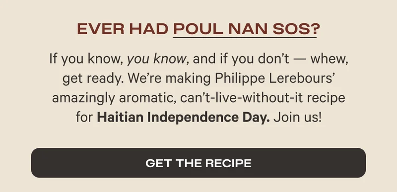 Ever had Poul Non Sos? - If you know, you know, and if you don't - whew, get ready. Watch Philippe Lerebours make his amazingly aromatic, can't-live-without-it recipe for Haitian Independence Day! - See How It's Made