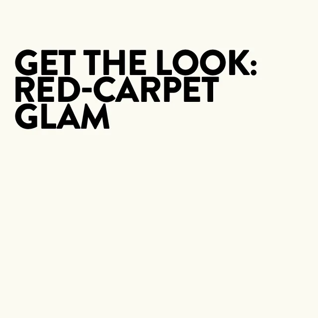 Get the look: red-carpet glam.