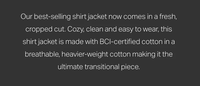 Our best-selling shirt jacket now comes in a fresh, cropped cut.