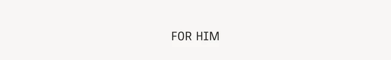 For Him