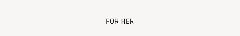 For Her
