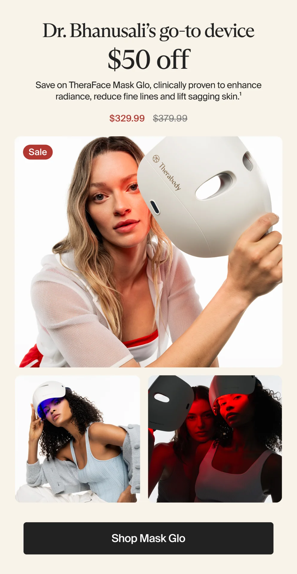 Dr. Bhanusali’s go-to device $50 off | Save on TheraFace Mask Glo: clinically proven to enhance radiance, reduce fine lines and lift&nbsp;sagging skin.1 | $329.99 | Sale | Shop Mask Glo
