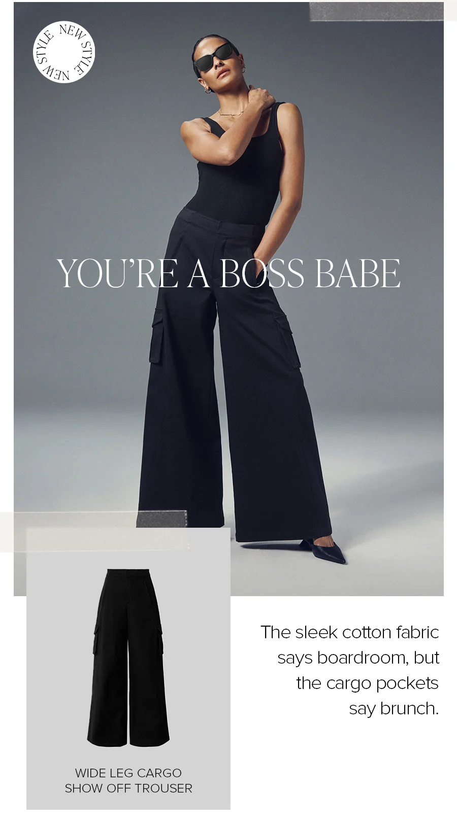 YOU'RE A BOSS BABE. WIDE LEG CARGO SHOW OFF TROUSER. THE SLEEK COTTON FABRIC SAYS BOARDROOM, BUT THE CARGO POCKETS SAY BRUNCH.