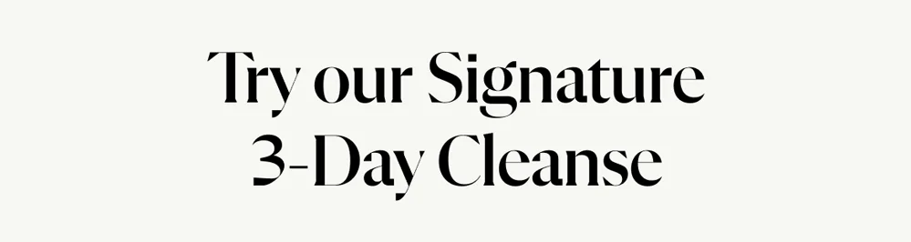Try our Signature 3-Day Cleanse