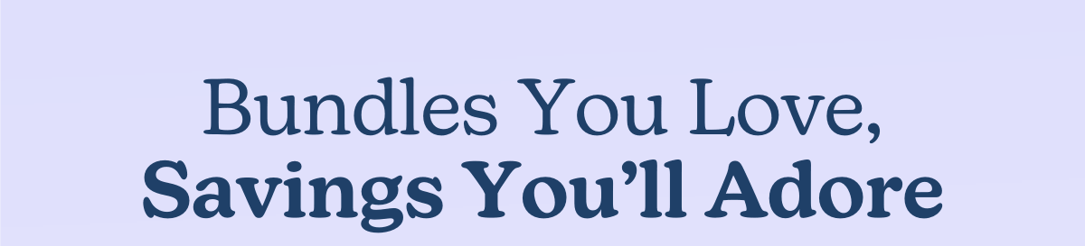 Bundles You Love, Savings You’ll Adore