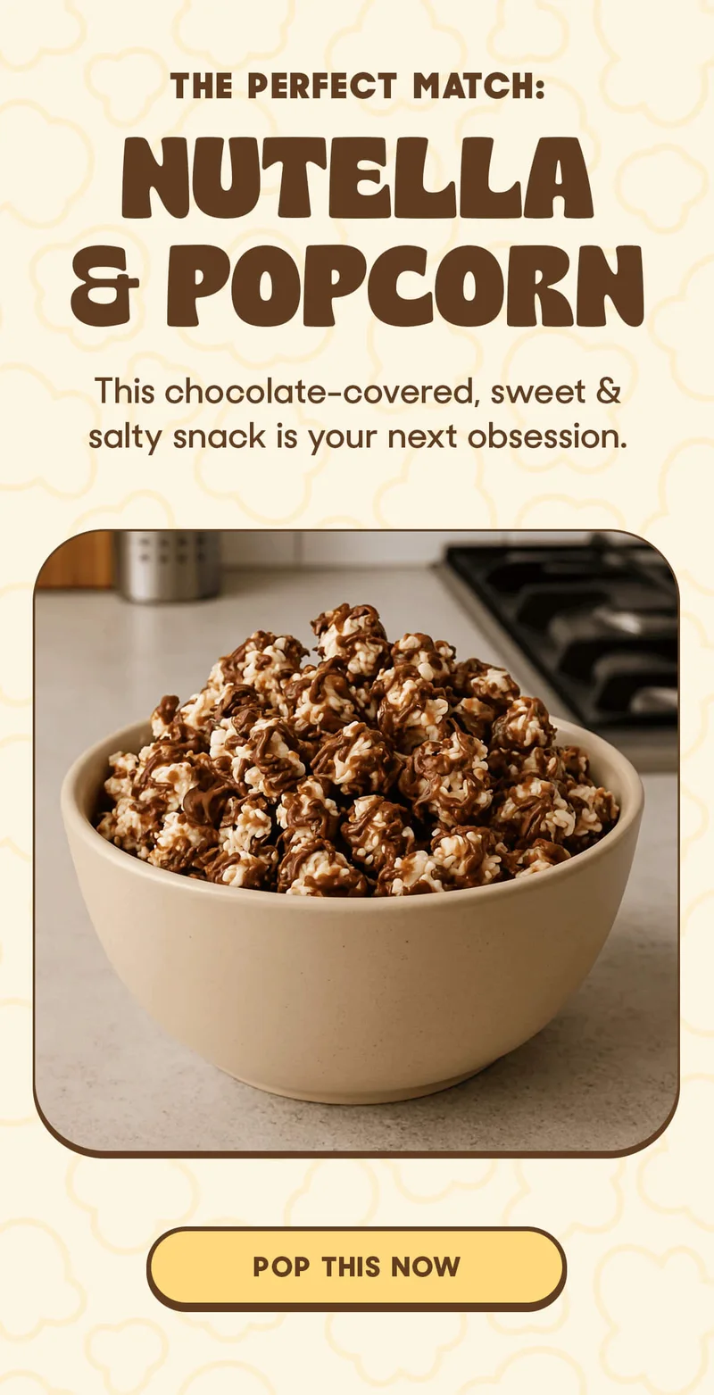 THE PERFECT MATCH: NUTELLA & POPCORN This chocolate-covered, sweet & salty snack is your next obsesion. POP THIS NOW
