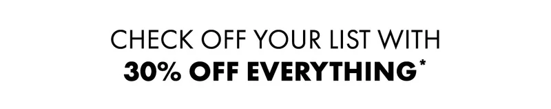 Check off your list with  30% off everything*