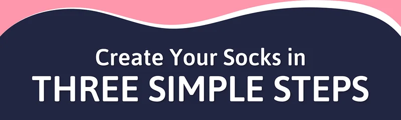 Create your socks in 3 simple steps