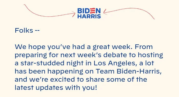 Folks -- We hope you’ve had a great week. From preparing for next week’s debate to hosting a star-studded night in Los Angeles, a lot has been happening on Team Biden-Harris, and we’re excited to share some of the latest updates with you!