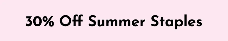 30% Off Summer Staples