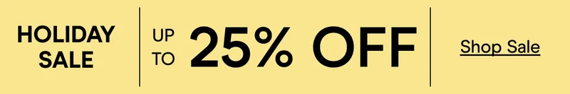 HOLIDAY SALE UP TO 25% OFF Shop Sale