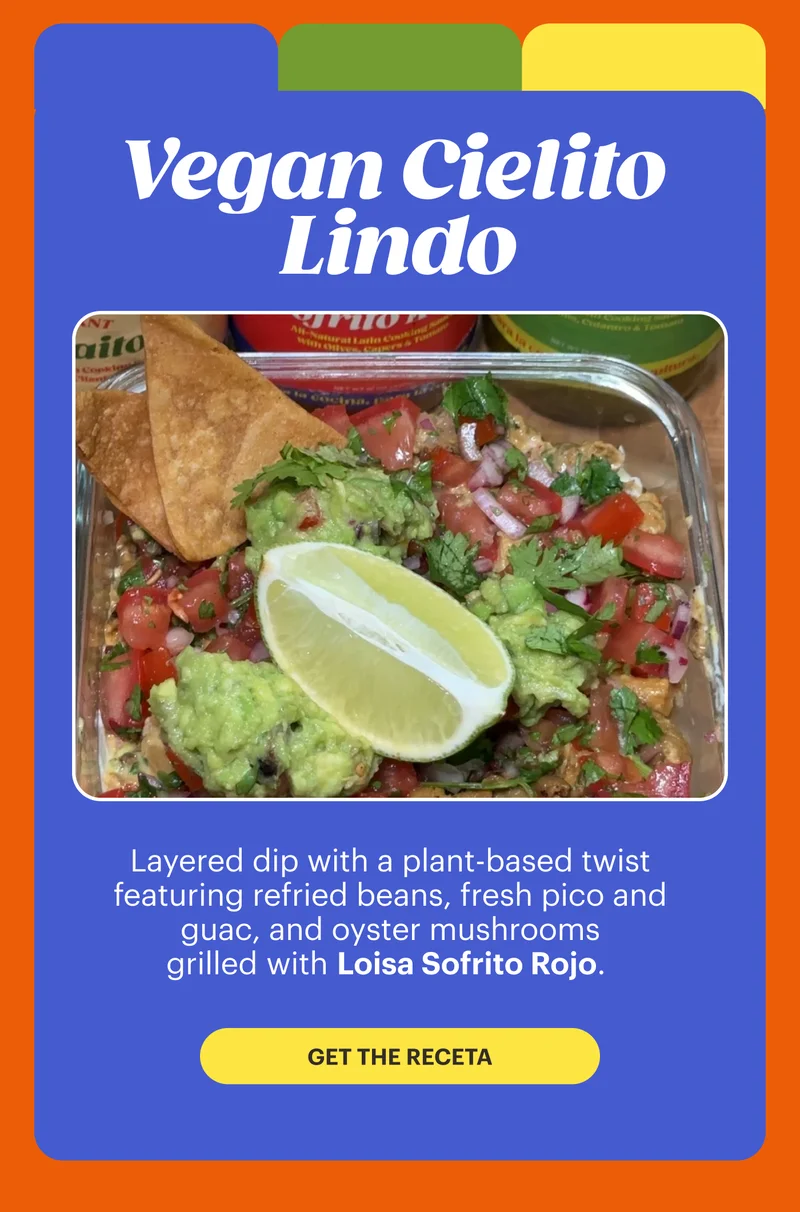 Vegan Cielito Lindo Layered dip with a plant-based twist featuring refried beans, fresh pico and guac, and oyster mushrooms grilled with Loisa Sofrito Rojo.  GET THE RECETA