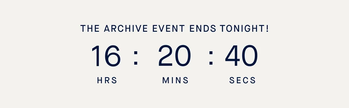THE ARCHIVE EVENT ENDS TONIGHT!