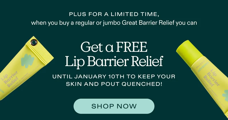 Plus for a limited time, when you buy a regular or jumbo Great Barrier Relief you can get a FREE Lip Barrier Relief until January 10th to keep your skin and pout quenched! Shop Now.