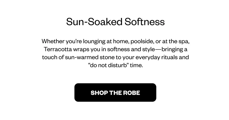 Whether you're lounging at home, poolside, or at the spa, Terracotta wraps you in softness and style - Shop The Robe