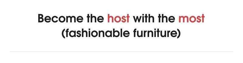 Become the host with the most (fashionable furniture)