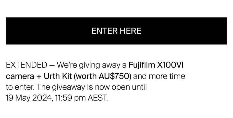 EXTENDED — We’re giving away a Fujifilm X100VI  camera + Urth Kit (worth AU$750) and more time  to enter. The giveaway is now open until  19 May 2024, 11:59 pm AEST.