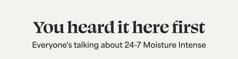 You heard it here first Everyone's talking about 24-7 Moisture Intense