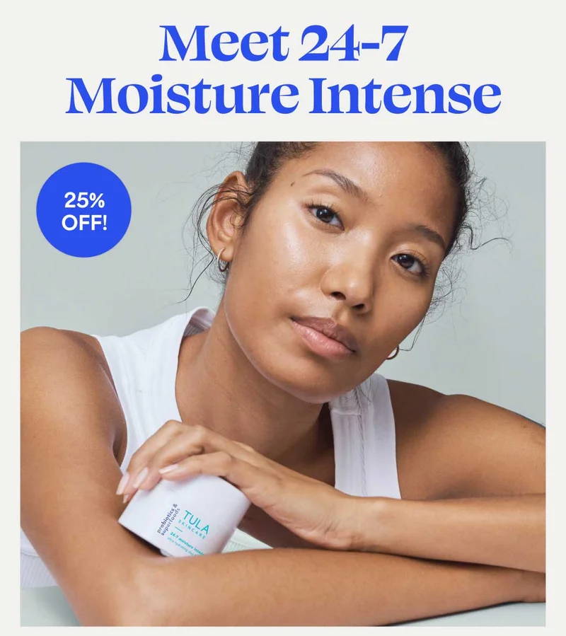 Meet 24-7 Moisture Intense. 25% OFF