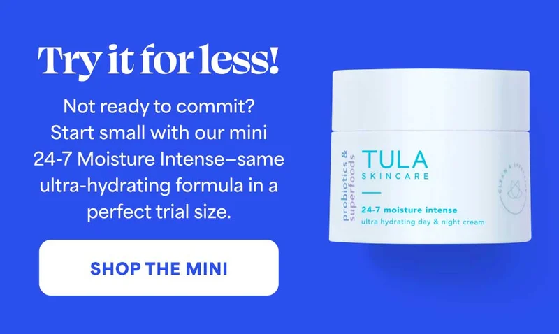 Try it for less! Not ready to commit? Start small with our mini 24-7 Moisture Intense-same ultra-hydrating formula in a perfect trial size. -- SHOP THE MINI