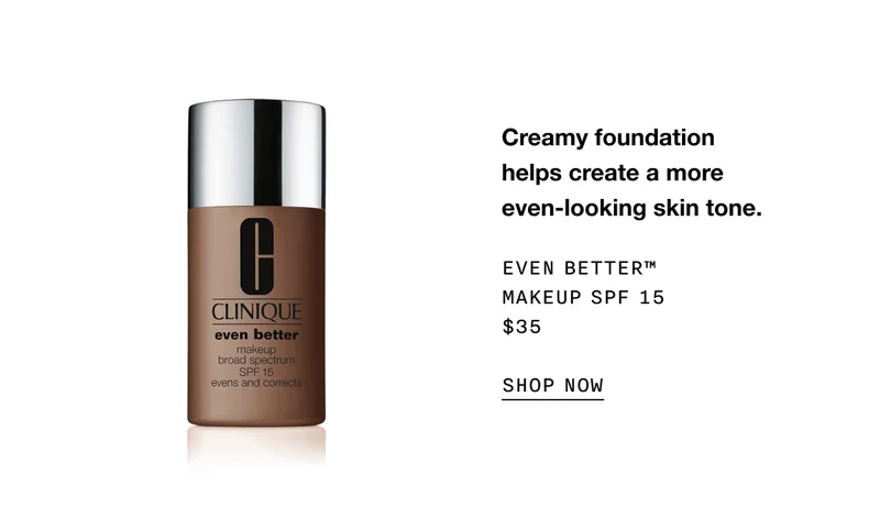 Creamy foundation helps create a more even-looking skin tone. EVEN BETTER TM MAKEUP SPF 15 $35 SHOP NOW