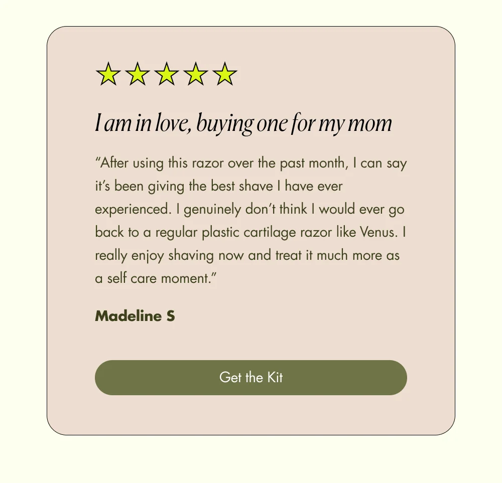 “After using this razor over the past month, I can say it’s been giving the best shave I have ever experienced. I genuinely don’t think I would ever go back to a regular plastic cartilage razor like Venus. I really enjoy shaving now and treat it much more as a self care moment.”