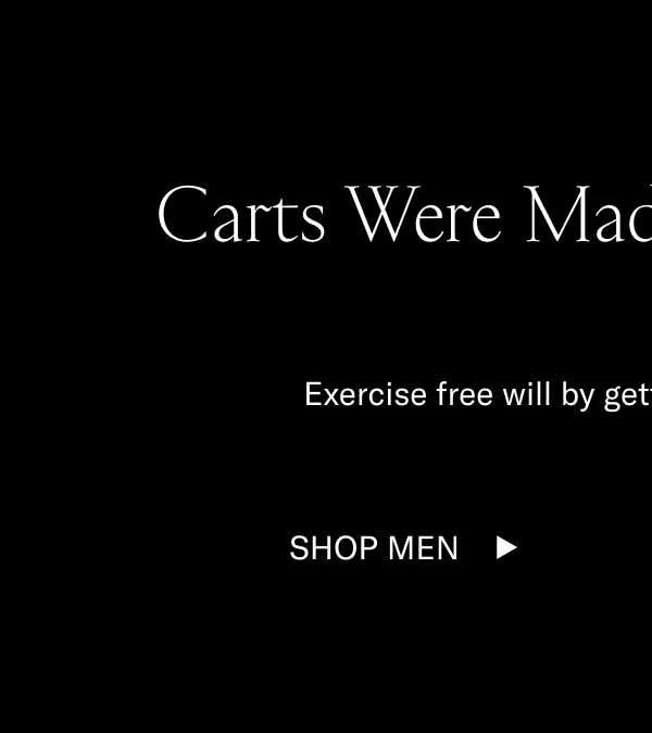 Carts Were Mede To Be Emptied. Exercise free will by getting new shoes on sale. Shop Men