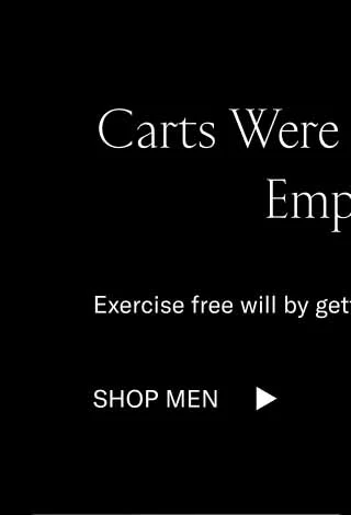 Carts Were Mede To Be Emptied. Exercise free will by getting new shoes on sale. Shop Men