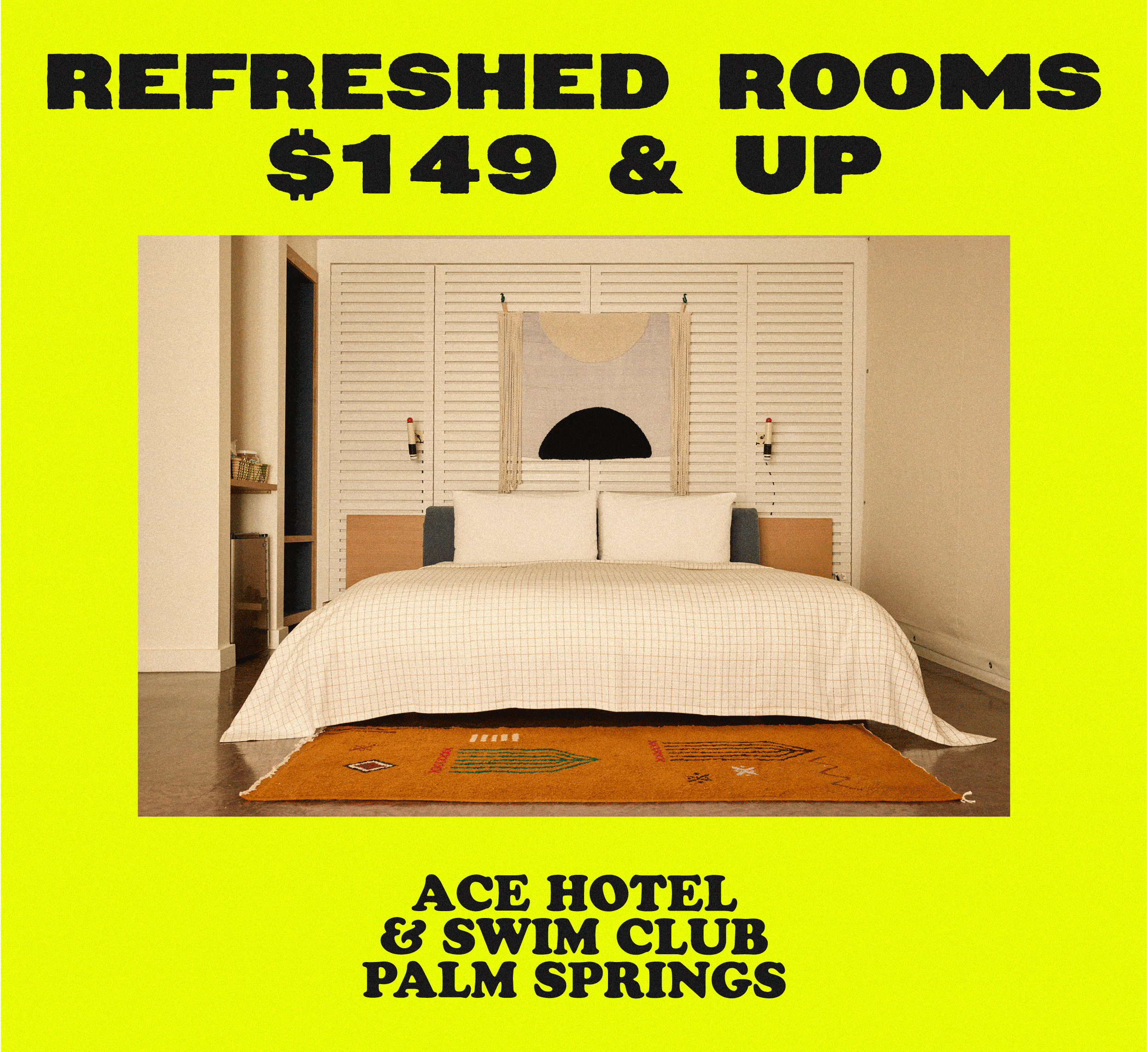 Promotional banner featuring a bright yellow background with bold black text that reads 'Refreshed Rooms $149 & Up.' Below the text is an image of a modern, stylish hotel room with a neatly made bed and simple decor. The bottom text reads 'Ace Hotel & Swim Club Palm Springs.