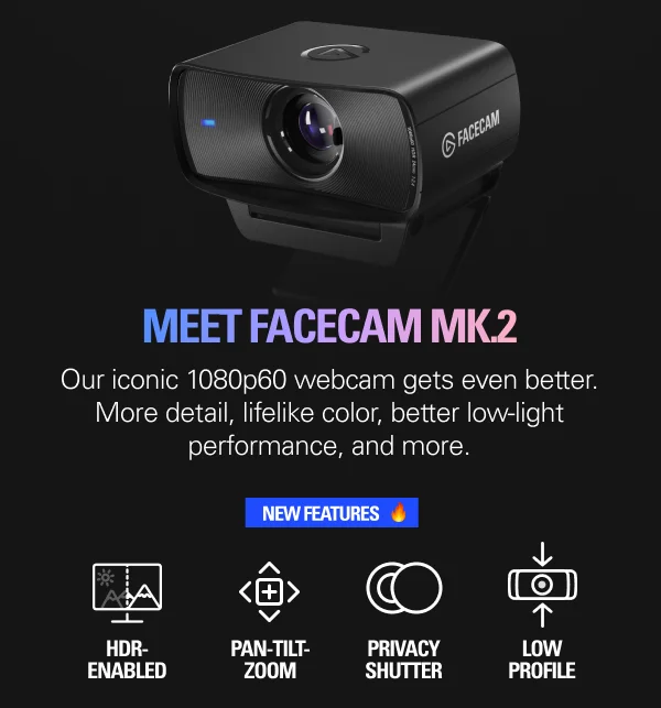 MEET FACECAM MK.2: Our iconic 1080p60 webcam gets even better. More detail, lifelike color, better low-light performance, and more.
