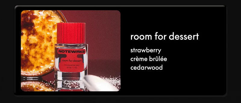 room for dessert; strawberry • crème brûlée • cedarwood