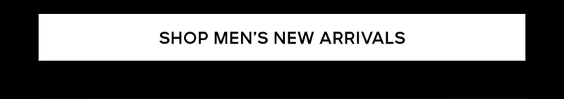 SHOP MEN'S NEW ARRIVALS