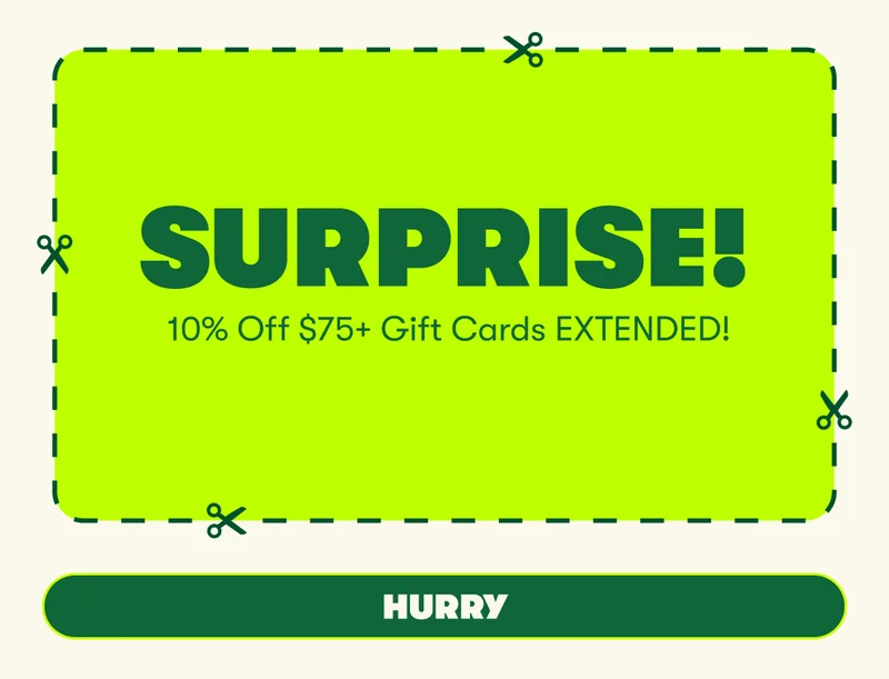 Surprise! 10% off $75+ gift cards extended! Hurry!