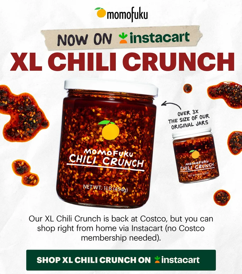 Header: NOW ON INSTACART: XL CHILI CRUNCH Sub-header: Our XL Chili Crunch is back at Costco, but you can shop right from home via Instacart (no Costco membership needed). CTA: SHOP XL CHILI CRUNCH ON INSTACART. OVER 3X THE SIZE OF OUR ORIGINAL JARS.